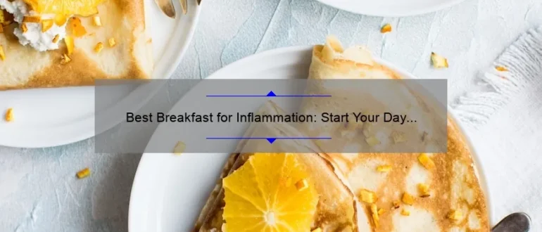 Best Breakfast for Inflammation: Start Your Day Right with These Anti-Inflammatory Foods
