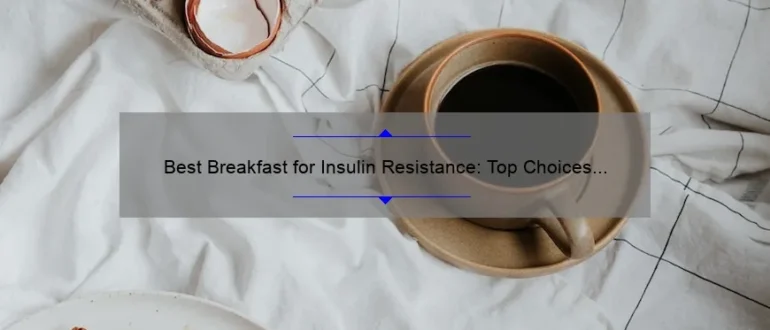 Best Breakfast for Insulin Resistance: Top Choices to Manage Blood Sugar