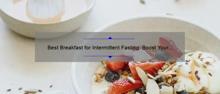 Best Breakfast for Intermittent Fasting: Boost Your Results with These Delicious Ideas
