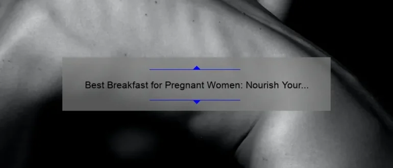 Best Breakfast for Pregnant Women: Nourish Your Body and Baby with These Nutrient-Packed Meals
