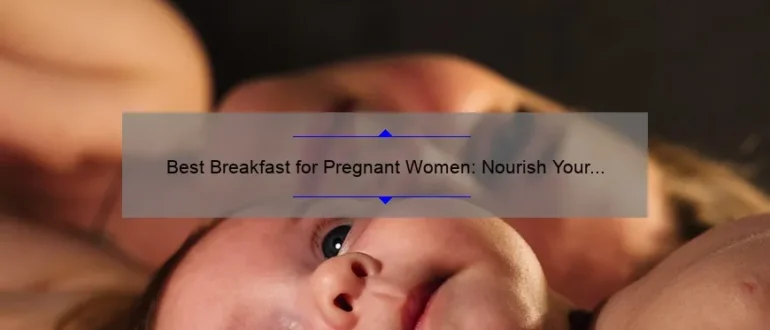 Best Breakfast for Pregnant Women: Nourish Your Body and Baby