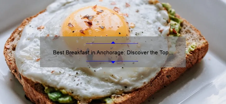 Best Breakfast in Anchorage: Discover the Top Morning Eateries