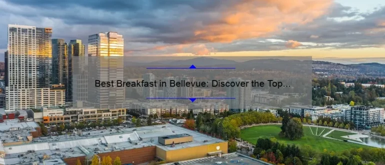 Best Breakfast in Bellevue: Discover the Top Morning Eateries for a Delicious Start to Your Day