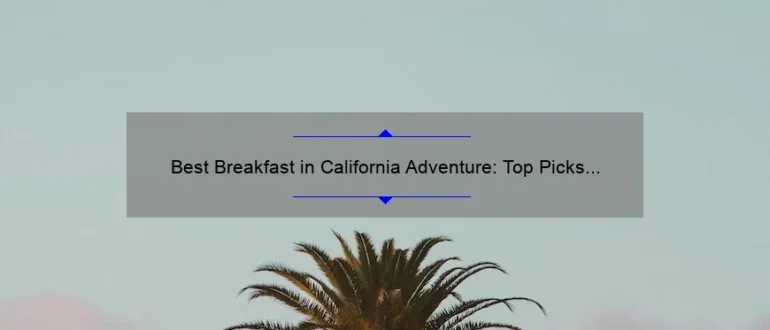 Best Breakfast in California Adventure: Top Picks for a Delicious Morning Meal