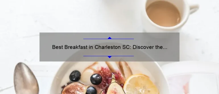 Best Breakfast in Charleston SC: Discover the Top Morning Eateries!