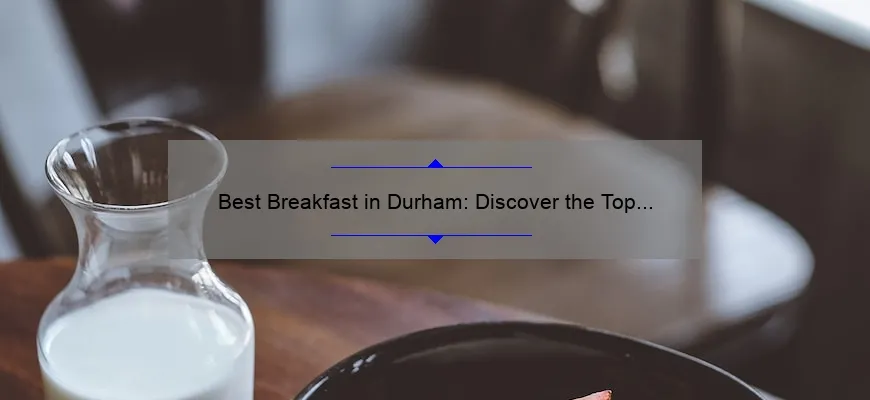 Best Breakfast in Durham: Discover the Top Spots to Start Your Day