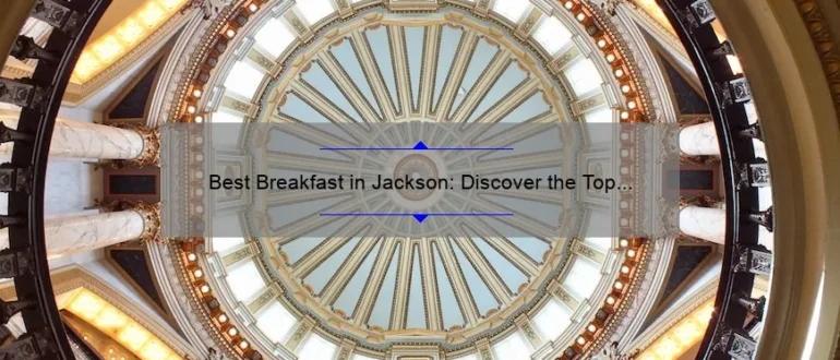Best Breakfast in Jackson: Discover the Top Spots to Start Your Day