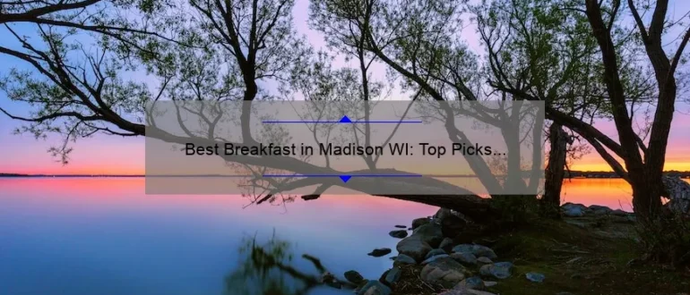 Best Breakfast in Madison WI: Top Picks for a Delicious Morning Meal
