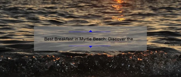 Best Breakfast in Myrtle Beach: Discover the Top Morning Eateries