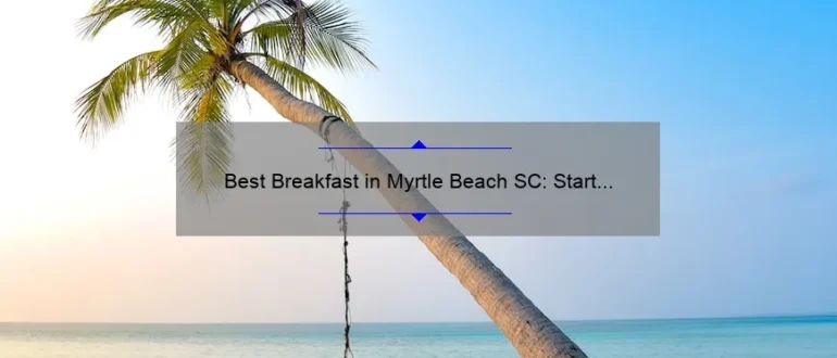 Best Breakfast in Myrtle Beach SC: Start Your Day Right