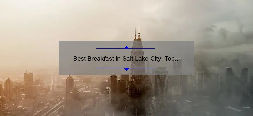 Best Breakfast in Salt Lake City: Top Picks for a Delicious Morning Meal