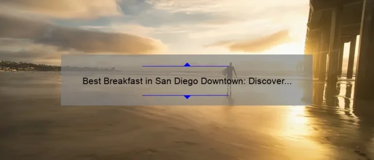 Best Breakfast in San Diego Downtown: Discover the Top Eateries