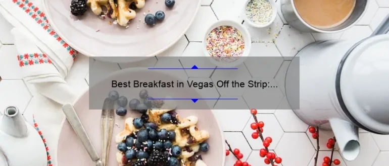Best Breakfast in Vegas Off the Strip: Top Eateries to Start Your Day
