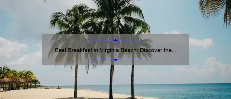 Best Breakfast in Virginia Beach: Discover the Top Spots to Start Your Day