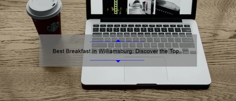 Best Breakfast in Williamsburg: Discover the Top Eateries for a Delicious Morning Meal