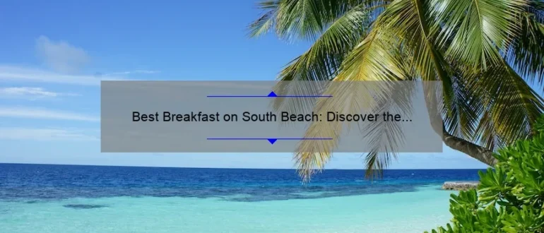 Best Breakfast on South Beach: Discover the Ultimate Morning Delights
