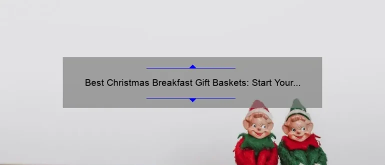Best Christmas Breakfast Gift Baskets: Start Your Day with Festive Delights