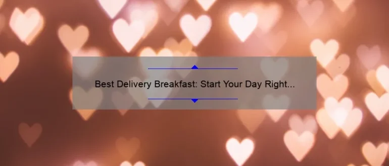 Best Delivery Breakfast: Start Your Day Right with Delicious Morning Meals