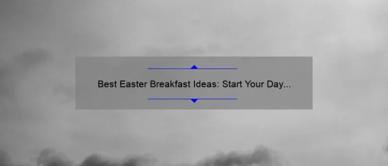 Best Easter Breakfast Ideas: Start Your Day with Delicious Delights