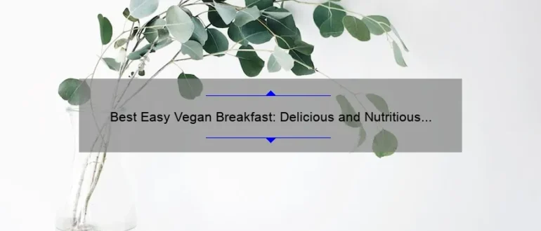 Best Easy Vegan Breakfast: Delicious and Nutritious Options for a Plant-Based Morning