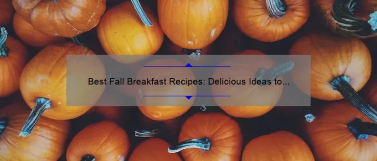 Best Fall Breakfast Recipes: Delicious Ideas to Start Your Day