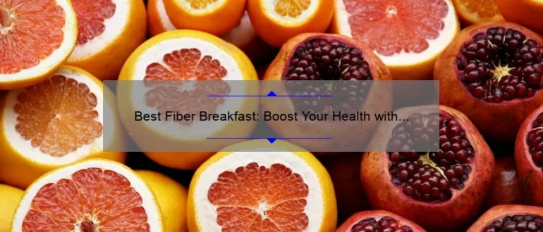 Best Fiber Breakfast: Boost Your Health with These Delicious Options