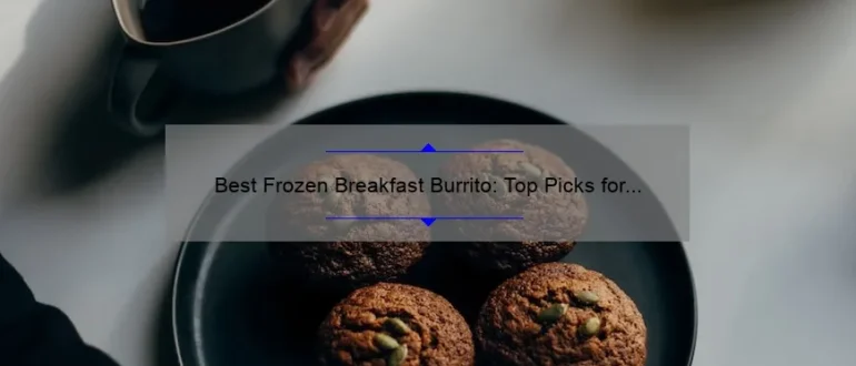 Best Frozen Breakfast Burrito: Top Picks for a Delicious and Convenient Morning Meal