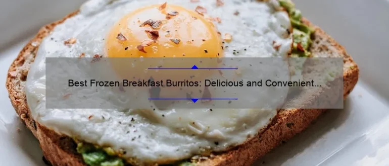 Best Frozen Breakfast Burritos: Delicious and Convenient Morning Meals