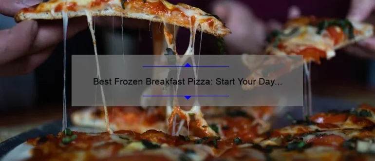 Best Frozen Breakfast Pizza: Start Your Day with a Delicious Slice