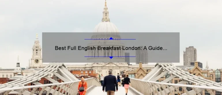 Best Full English Breakfast London: A Guide to the Ultimate Morning Feast