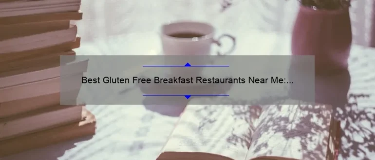 Best Gluten Free Breakfast Restaurants Near Me: Top Picks for a Delicious Morning Meal