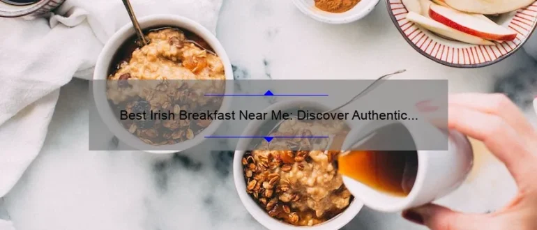 Best Irish Breakfast Near Me: Discover Authentic Flavors and Hearty Delights!