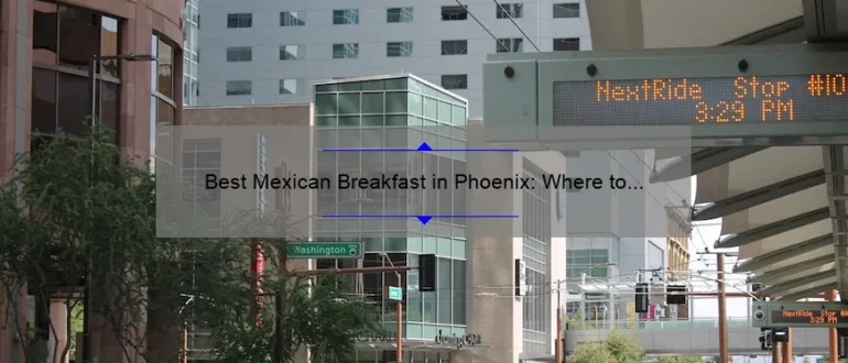 Best Mexican Breakfast in Phoenix: Where to Find the Most Authentic Morning Delights