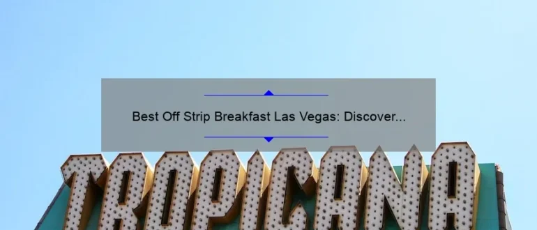 Best Off Strip Breakfast Las Vegas: Discover the Ultimate Morning Delights