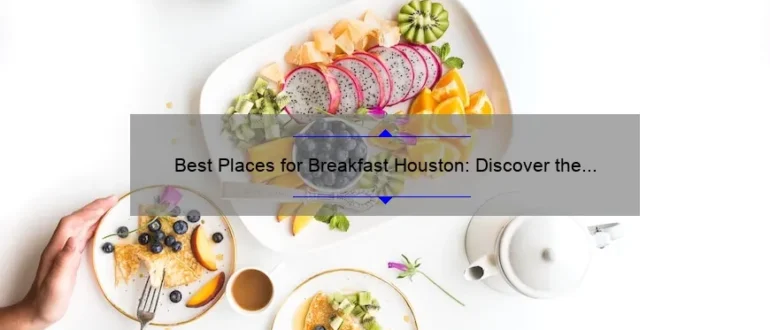 Best Places for Breakfast Houston: Discover the Top Spots to Start Your Day