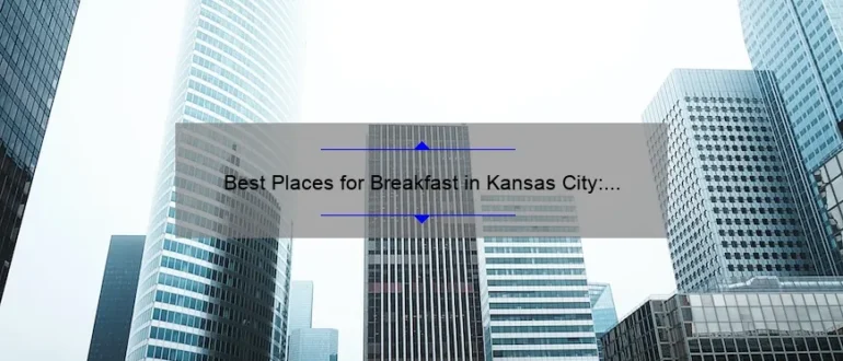 Best Places for Breakfast in Kansas City: Top Morning Eateries to Start Your Day Right