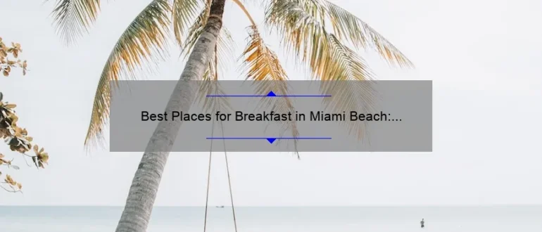 Best Places for Breakfast in Miami Beach: Top Morning Eateries to Start Your Day