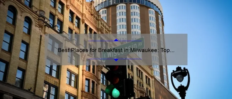 Best Places for Breakfast in Milwaukee: Top Recommendations for a Delicious Morning Meal