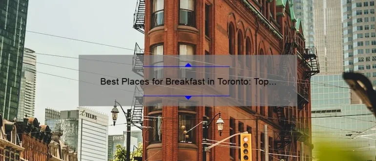 Best Places for Breakfast in Toronto: Top Recommendations for a Delicious Morning Meal