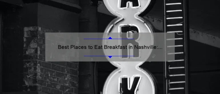Best Places to Eat Breakfast in Nashville: Top Recommendations for a Delicious Morning Meal