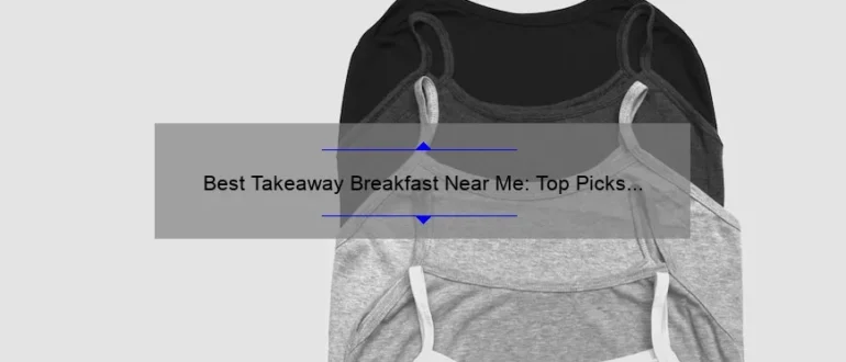 Best Takeaway Breakfast Near Me: Top Picks for a Delicious Morning Meal