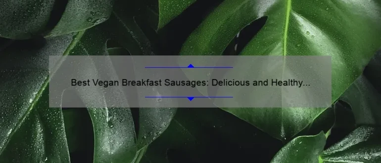 Best Vegan Breakfast Sausages: Delicious and Healthy Plant-Based Options