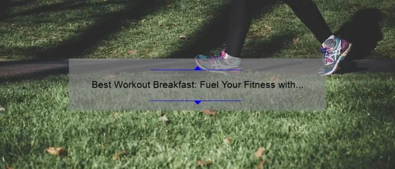 Best Workout Breakfast: Fuel Your Fitness with These Energizing Morning Meals