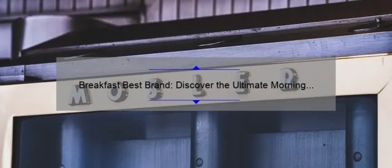 Breakfast Best Brand: Discover the Ultimate Morning Meal Options