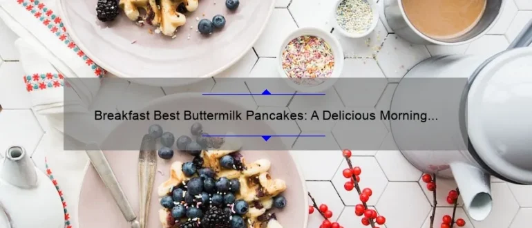 Breakfast Best Buttermilk Pancakes: A Delicious Morning Treat