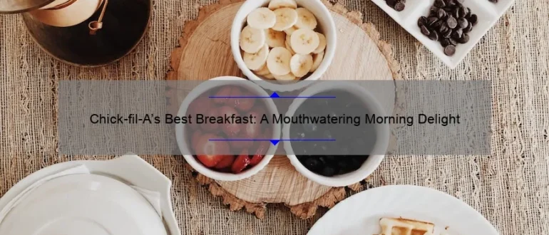 Chick-fil-A’s Best Breakfast: A Mouthwatering Morning Delight