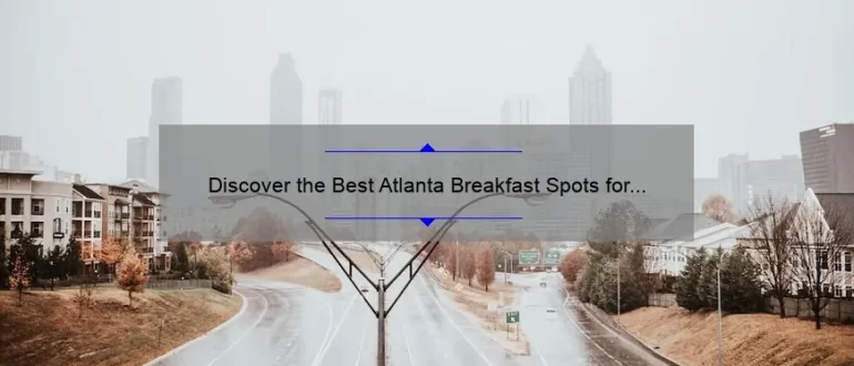 Discover the Best Atlanta Breakfast Spots for a Delicious Start to Your Day