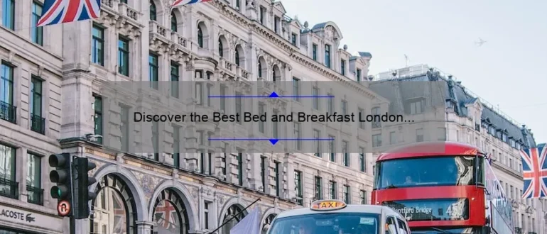 Discover the Best Bed and Breakfast London Has to Offer