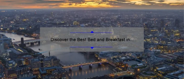 Discover the Best Bed and Breakfast in London, UK for a Memorable Stay
