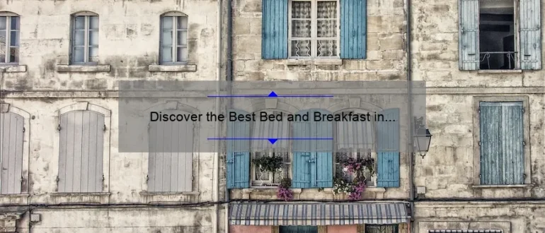 Discover the Best Bed and Breakfast in Paris, France for an Unforgettable Stay